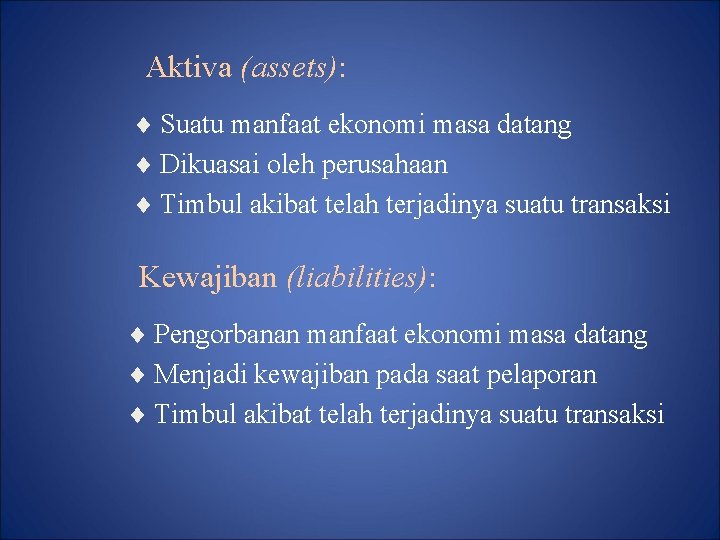 Aktiva (assets): ¨ Suatu manfaat ekonomi masa datang ¨ Dikuasai oleh perusahaan ¨ Timbul