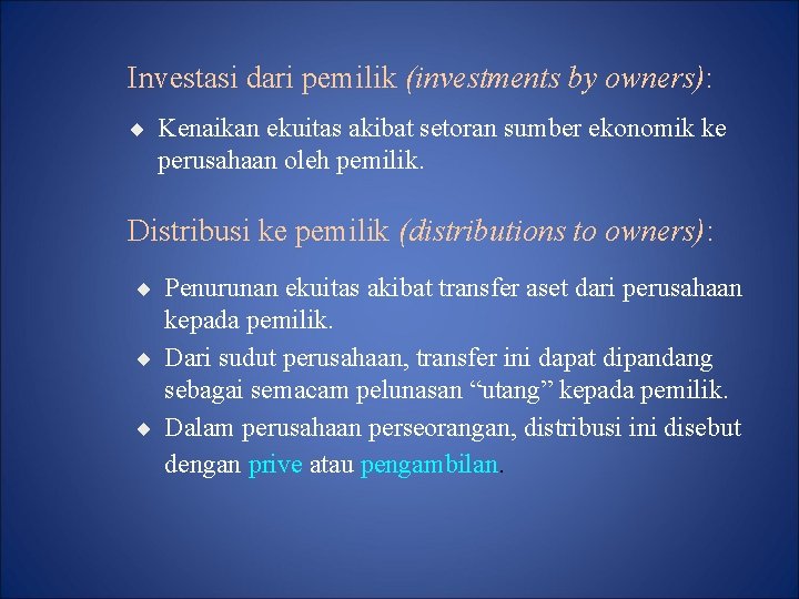 Investasi dari pemilik (investments by owners): ¨ Kenaikan ekuitas akibat setoran sumber ekonomik ke