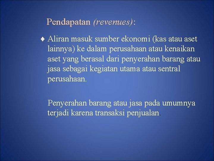 Pendapatan (revenues): ¨ Aliran masuk sumber ekonomi (kas atau aset lainnya) ke dalam perusahaan