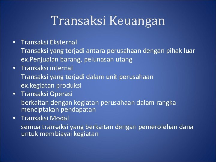 Transaksi Keuangan • Transaksi Eksternal Transaksi yang terjadi antara perusahaan dengan pihak luar ex.