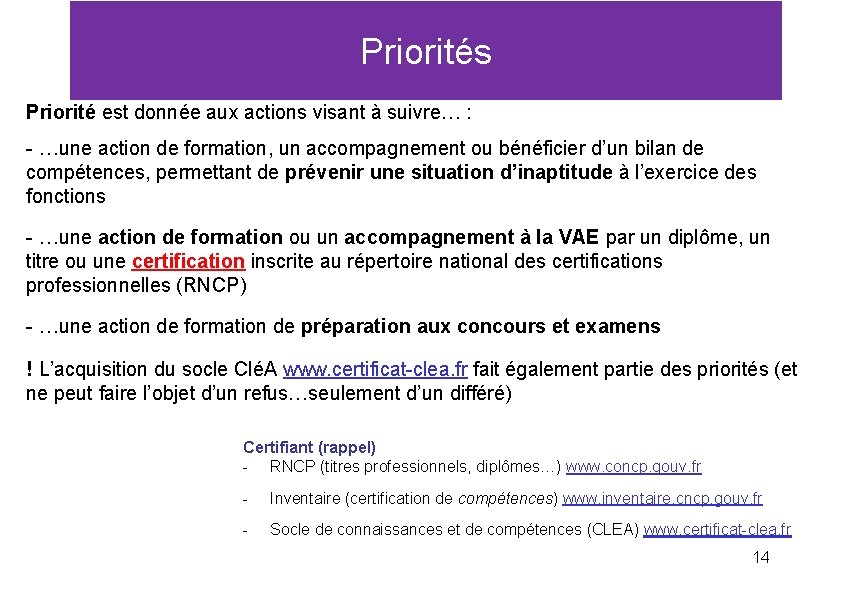 Priorités Priorité est donnée aux actions visant à suivre… : - …une action de