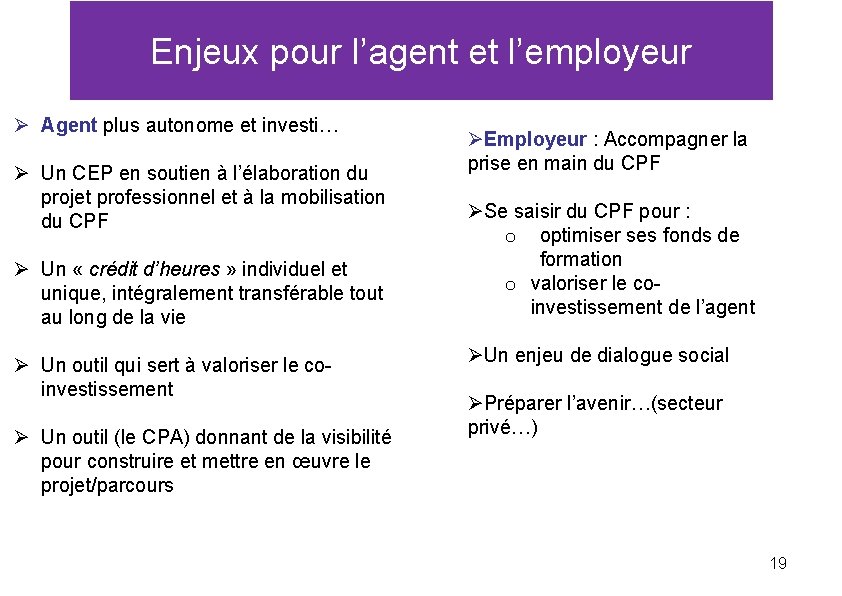 Enjeux pour l’agent et l’employeur Ø Agent plus autonome et investi… Ø Un CEP