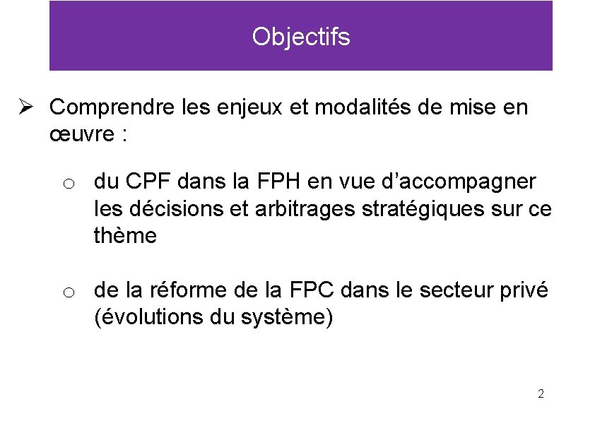 Objectifs Ø Comprendre les enjeux et modalités de mise en œuvre : o du