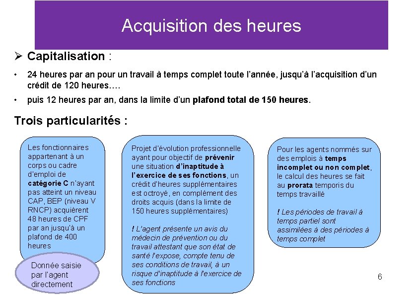 Acquisition des heures Ø Capitalisation : • 24 heures par an pour un travail