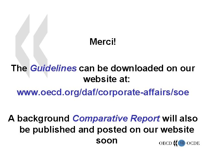 Merci! The Guidelines can be downloaded on our website at: www. oecd. org/daf/corporate-affairs/soe A