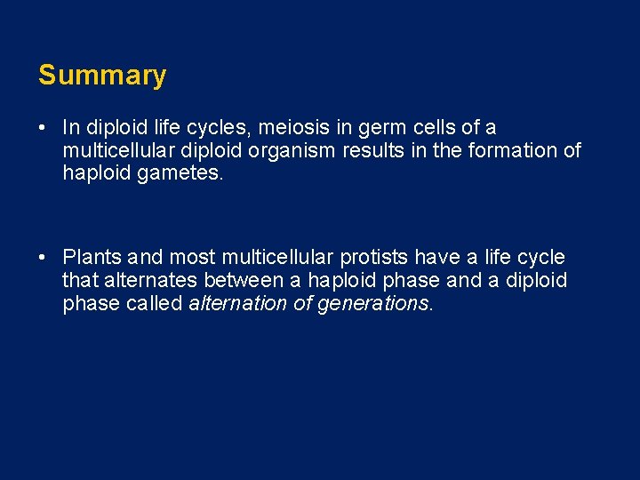 Summary • In diploid life cycles, meiosis in germ cells of a multicellular diploid