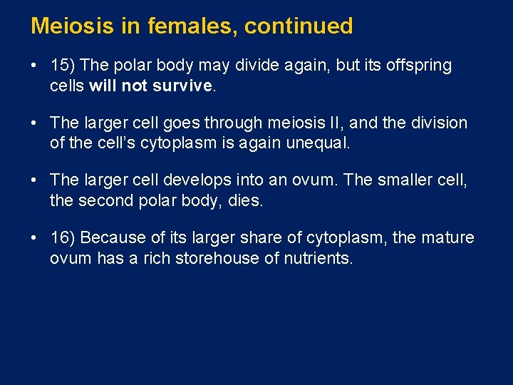 Meiosis in females, continued • 15) The polar body may divide again, but its