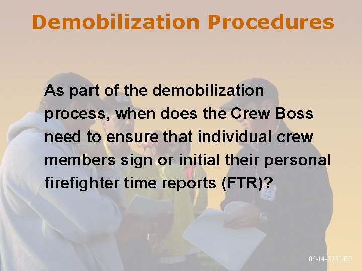 Demobilization Procedures As part of the demobilization process, when does the Crew Boss need