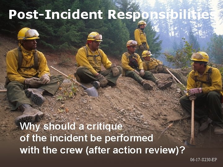 Post-Incident Responsibilities Why should a critique of the incident be performed with the crew