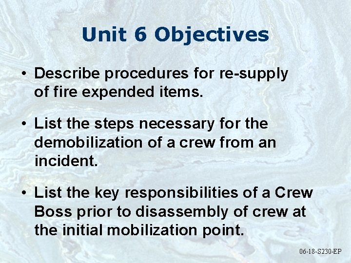 Unit 6 Objectives • Describe procedures for re-supply of fire expended items. • List
