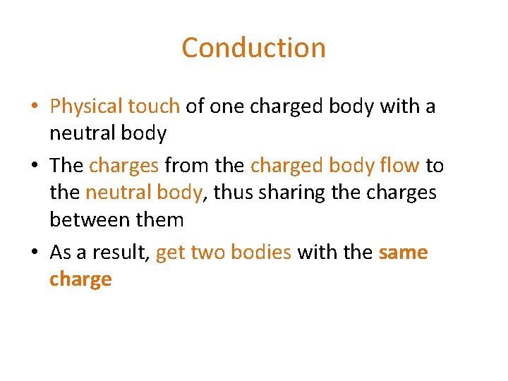 Conduction • Physical touch of one charged body with a neutral body • The