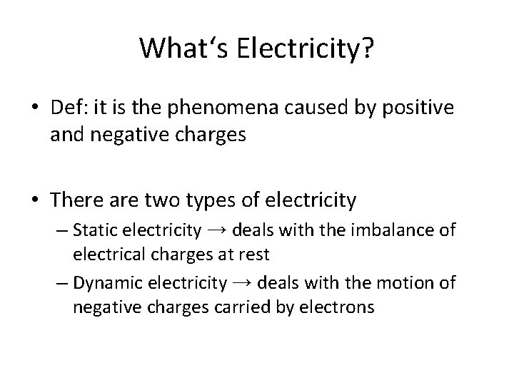 What‘s Electricity? • Def: it is the phenomena caused by positive and negative charges