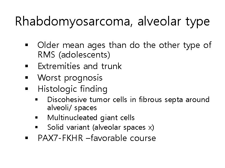 Rhabdomyosarcoma, alveolar type § Older mean ages than do the other type of RMS