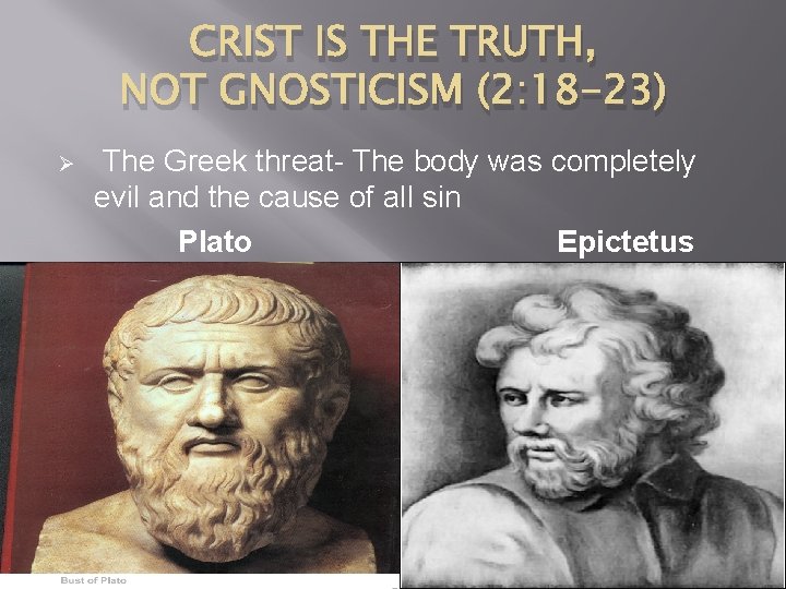 CRIST IS THE TRUTH, NOT GNOSTICISM (2: 18 -23) Ø The Greek threat- The