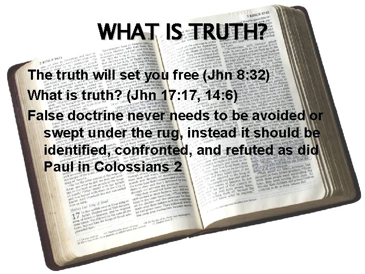 WHAT IS TRUTH? The truth will set you free (Jhn 8: 32) What is
