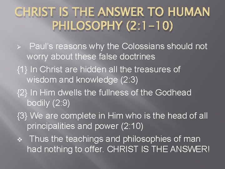 CHRIST IS THE ANSWER TO HUMAN PHILOSOPHY (2: 1 -10) Paul’s reasons why the