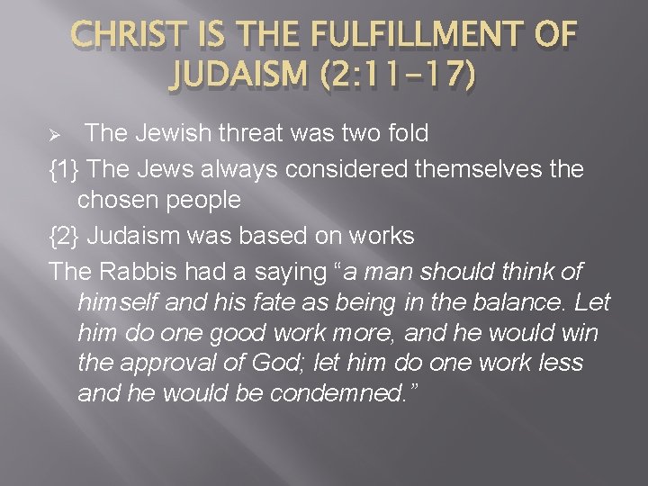 CHRIST IS THE FULFILLMENT OF JUDAISM (2: 11 -17) The Jewish threat was two