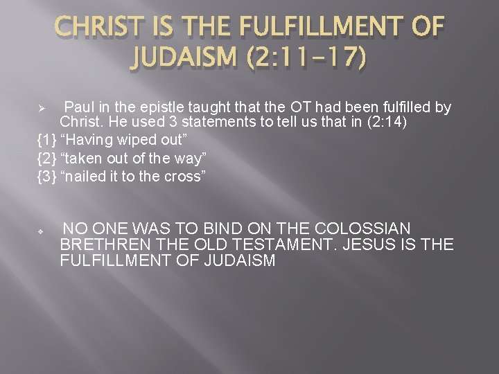 CHRIST IS THE FULFILLMENT OF JUDAISM (2: 11 -17) Paul in the epistle taught