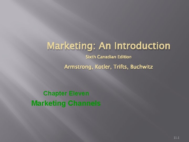 Marketing: An Introduction Sixth Canadian Edition Armstrong, Kotler, Trifts, Buchwitz Chapter Eleven Marketing Channels