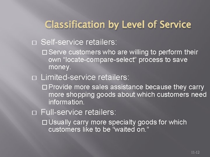 Classification by Level of Service � Self-service retailers: � Serve customers who are willing