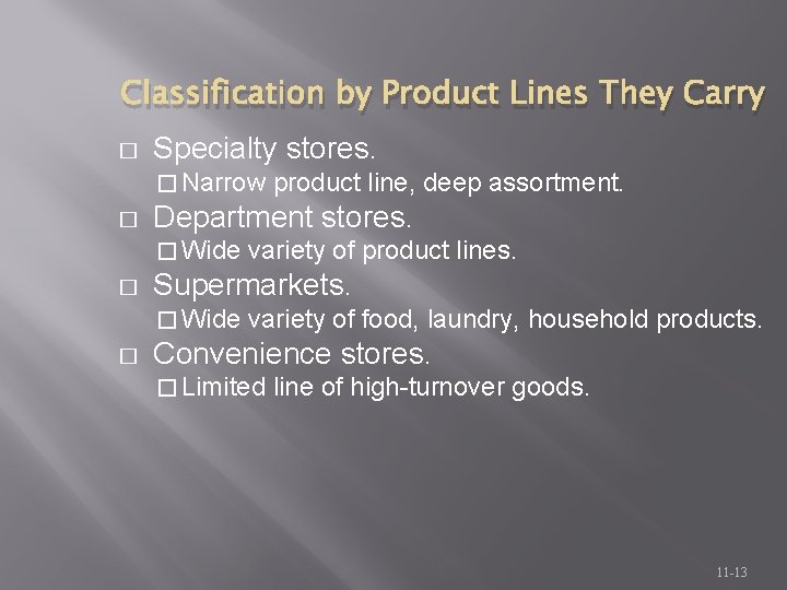 Classification by Product Lines They Carry � Specialty stores. � Narrow � Department stores.