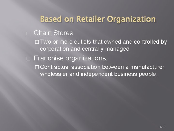 Based on Retailer Organization � Chain Stores � Two or more outlets that owned