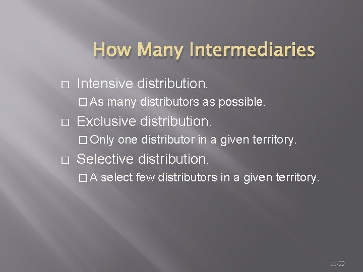 How Many Intermediaries � Intensive distribution. � As � many distributors as possible. Exclusive