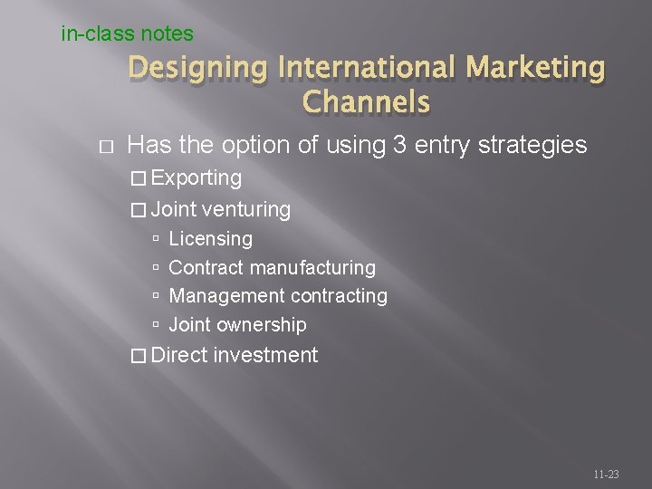 in-class notes Designing International Marketing Channels � Has the option of using 3 entry