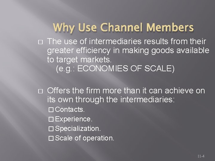 Why Use Channel Members � The use of intermediaries results from their greater efficiency