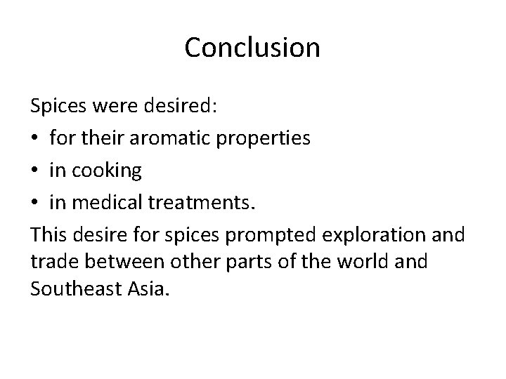 Conclusion Spices were desired: • for their aromatic properties • in cooking • in