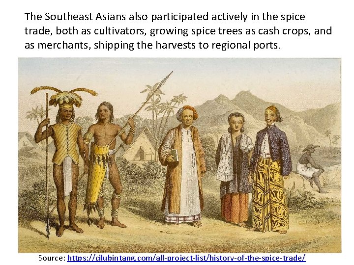 The Southeast Asians also participated actively in the spice trade, both as cultivators, growing