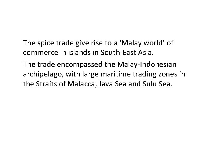 The spice trade give rise to a ‘Malay world’ of commerce in islands in
