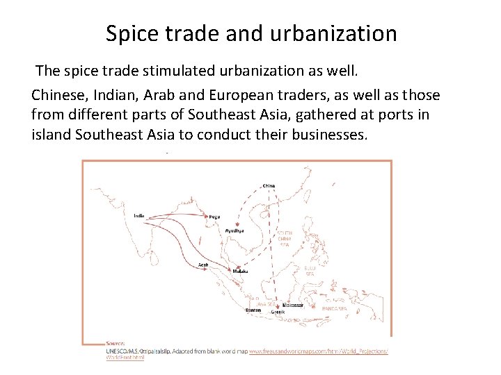 Spice trade and urbanization The spice trade stimulated urbanization as well. Chinese, Indian, Arab