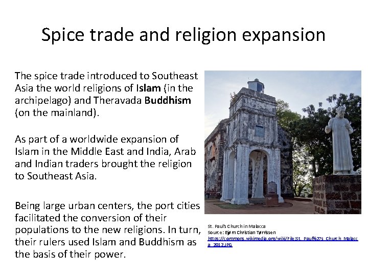 Spice trade and religion expansion The spice trade introduced to Southeast Asia the world