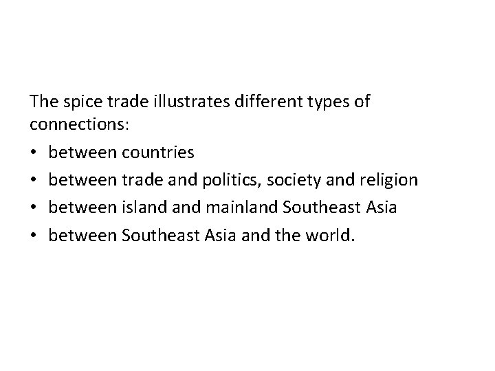 The spice trade illustrates different types of connections: • between countries • between trade