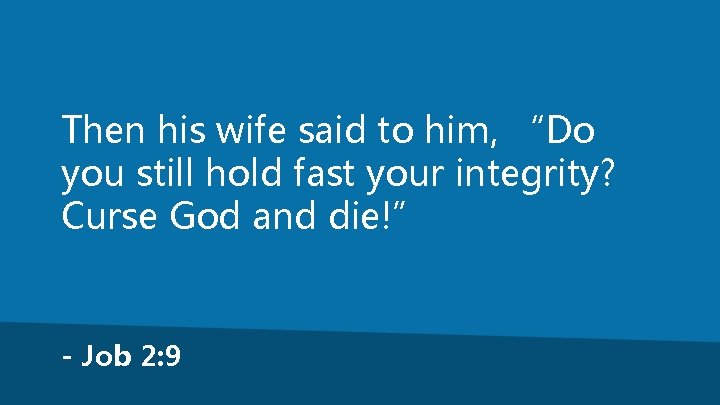 Then his wife said to him, “Do you still hold fast your integrity? Curse