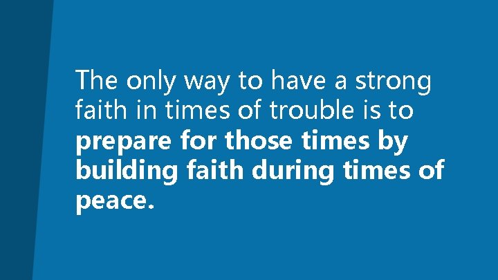 The only way to have a strong faith in times of trouble is to