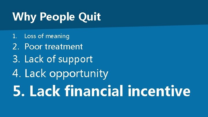 Why People Quit 1. Loss of meaning 2. Poor treatment 3. Lack of support