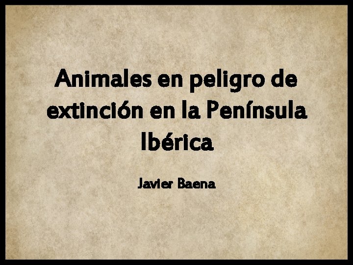 Animales en peligro de extinción en la Península Ibérica Javier Baena 