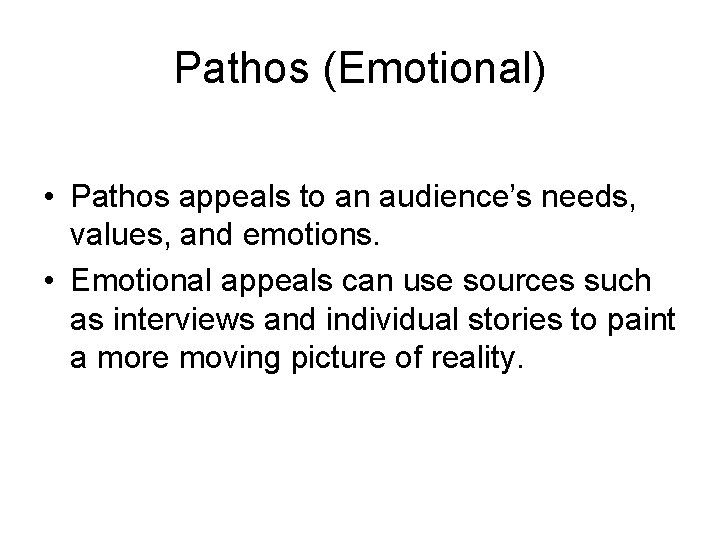 Pathos (Emotional) • Pathos appeals to an audience’s needs, values, and emotions. • Emotional