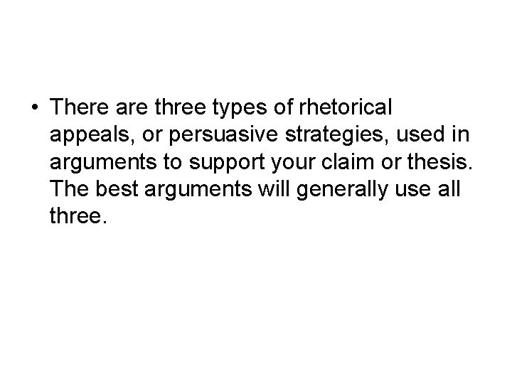 • There are three types of rhetorical appeals, or persuasive strategies, used in