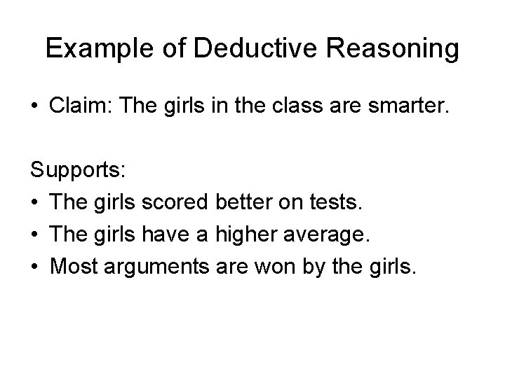 Example of Deductive Reasoning • Claim: The girls in the class are smarter. Supports: