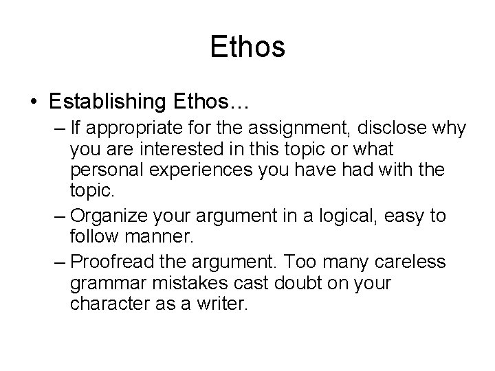 Ethos • Establishing Ethos… – If appropriate for the assignment, disclose why you are