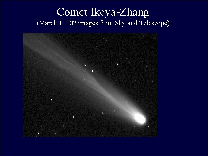 Comet Ikeya-Zhang (March 11 ‘ 02 images from Sky and Telescope) 