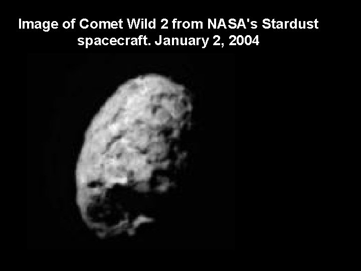 Image of Comet Wild 2 from NASA's Stardust spacecraft. January 2, 2004 