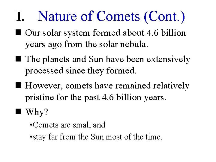 I. Nature of Comets (Cont. ) n Our solar system formed about 4. 6
