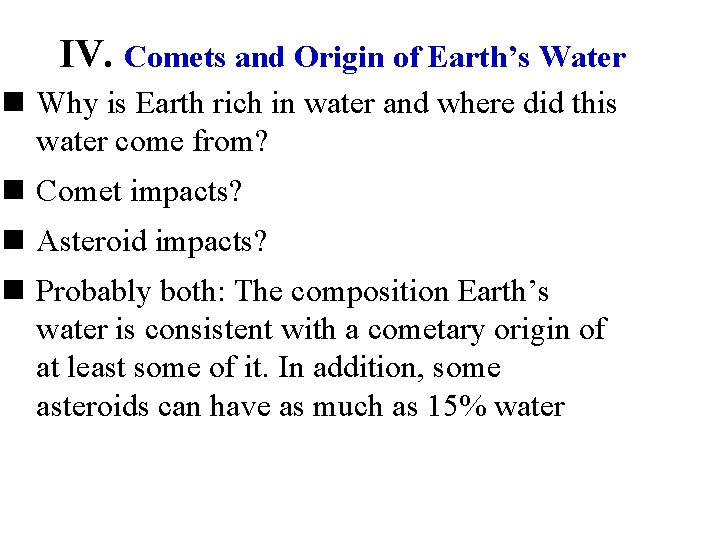 IV. Comets and Origin of Earth’s Water n Why is Earth rich in water