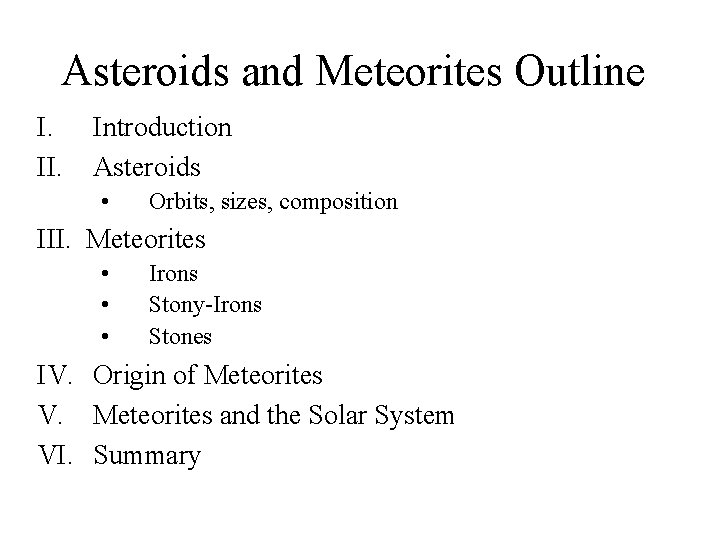 Asteroids and Meteorites Outline I. II. Introduction Asteroids • Orbits, sizes, composition III. Meteorites
