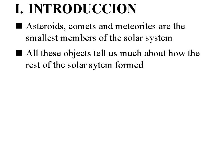 I. INTRODUCCION n Asteroids, comets and meteorites are the smallest members of the solar