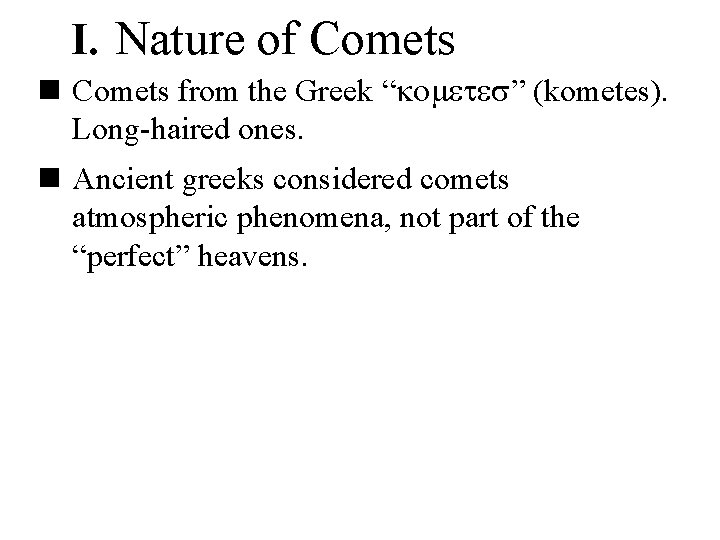 I. Nature of Comets n Comets from the Greek “ ” (kometes). Long-haired ones.